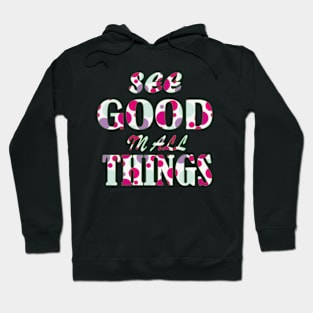 see good in all things Hoodie